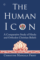 The Human Icon: A Comparative Study of Hindu and Orthodox Christian Beliefs 0227176359 Book Cover