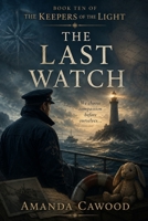 The Last Watch: Book Ten of the Keepers of the Light B0H9ZPY8G5 Book Cover