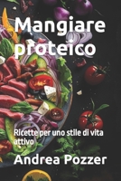 Mangiare proteico: Ricette per uno stile di vita attivo B0C51XWHHV Book Cover