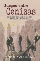 Juegos entre cenizas: El triunfo de la inocencia frente a la adversidad B0B576XGSD Book Cover