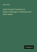 Ueber Dampf-Tramways in Elsass-Lothringen, Frankreich und Ober-Italien (German Edition) 3386503209 Book Cover