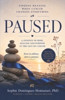 PAUSED: Finding Meaning When Cancer Changes Everything B0HFWMDLM1 Book Cover