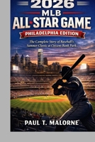 2026 MLB ALL-STAR GAME: PHILADELPHIA EDITION: The Complete Story of Baseball’s Summer Classic at Citizens Bank Park B0GQMQ5QQ1 Book Cover