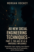 40 New Social Engineering Techniques – Part 2: The Age of AI & Invisible Influence B0F4DBWVNW Book Cover