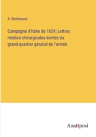 Campagne d'Italie de 1859; Lettres médico-chirurgicales écrites du grand-quartier général de l'armée 3382716569 Book Cover