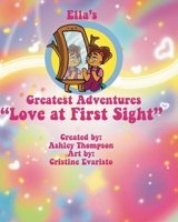 Ella's Greatest Adventures: Love at First Sight 1732048126 Book Cover
