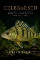 Gelbbarsch: Leben, Ökologie und Schutz eines außergewöhnlichen Süßwasserfisches (German Edition) B0H6QJH868 Book Cover