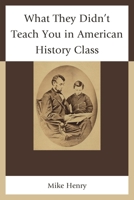 What They Didn't Teach You in American History Class 1475808453 Book Cover
