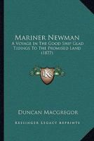 Mariner Newman: A Voyage In The Good Ship Glad Tidings To The Promised Land 1164924370 Book Cover