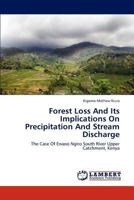 Forest Loss And Its Implications On Precipitation And Stream Discharge: The Case Of Ewaso Ngiro South River Upper Catchment, Kenya 3659244155 Book Cover