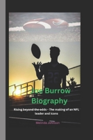 Joe Burrow Biography: Rising beyond the odds - The making of an NFL leader and icons B0DQ7QXW3M Book Cover