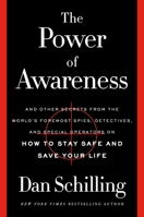 The Power of Awareness: And Other Secrets from the World's Foremost Spies, Detectives, and Special Operators on How to Stay Safe and Save Your Life 1538718677 Book Cover