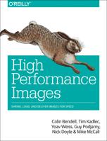 High Performance Images: Shrink, Load, and Deliver Images for Speed 1491925809 Book Cover