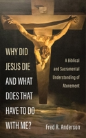 Why Did Jesus Die and What Does That Have to Do with Me? 1666750999 Book Cover