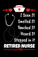 I Seen It Smelled It Touched It Heard It Stepped In It Retired Nurse: Funny Nurse Journal - 6"x 9" 120 Blank Lined Pages Diary Notebook - Cute Gift Idea For Nurses - Nurse Retirement gift 1703975529 Book Cover