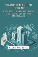 Trasformazioni Urbane: Sostenibilità, Gentrificazione E Il Futuro Del Settore Immobiliare (Orizzonti Immobiliari: Crisi, Innovazione e Sostenibilità) (Italian Edition) B0F6D521Z3 Book Cover