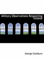 Military Observations Respecting Ireland: Its Attack And Defense 0469036176 Book Cover