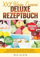 XXL Ninja Creami Deluxe Rezeptbuch: Mit 200+ Rezepten für beide Ninja Creami Eismaschinen kompantibel. Mit Eiscremes, Sorbets, Gelatos, Smoothie-Bowls, Slushis uvm. (German Edition) 3384689100 Book Cover