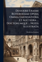 Desiderii Erasmi Roterodami Opera Omnia Emendatiora Et Auctiora ... Doctorumque ... Notis Illustrata (Latin Edition) 1024514285 Book Cover