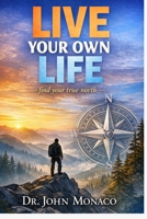 LIVE YOUR OWN LIFE Find Your True North: find your true north: find Your True North 1892986639 Book Cover