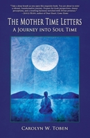 The Mother Time Letters: A Journey into Soul Time 0988392836 Book Cover