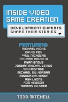 Inside Video Game Creation: Development Experts Share Their Stories B091J82595 Book Cover