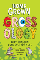 Homegrown Grossology: Icky Things in Your Everyday Life 0593752414 Book Cover