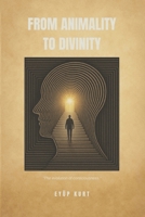 FROM ANIMALITY TO DIVINITY: “The evolution of consciousness” B0FFYVRGJY Book Cover