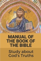 Manual Of The Book Of The Bible: Study about God's Truths: Book Of Revelation In The Bible Explain B099BWT326 Book Cover