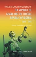 Constitutional Arrangements of the Republic of Ghana and Federal Republic of Nigeria, 1844 -1992: 2Nd and Revised Edition with Index 1543767753 Book Cover