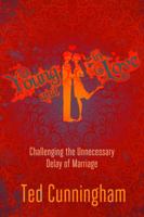 Young and in Love: Challenging the Unnecessary Delay of Marriage 0781404479 Book Cover
