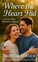 Where The Heart Hid: A Love Story Written in Silence B0FB8VF9FG Book Cover