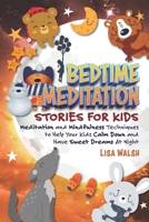 Bedtime Meditation Stories for Kids: Meditation and Mindfulness Techniques to Help Your Kids Calm Down and Have Sweet Dreams At Night 9619533801 Book Cover