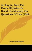 Inquiry into the Power of Juries to Decide Incidentally on Questions of Law 1436774292 Book Cover