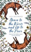 Down to the River and Up to the Trees: Discover the magic of forest therapy and many more natural wonders 0008313687 Book Cover