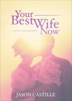 Your Best Wife Now: Saving America One Marriage at a Time 1629940275 Book Cover