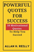 POWERFUL QUOTES FOR SUCCESS: 10 Motivational Quotes To Help You Succeed B0C2SMKL7H Book Cover