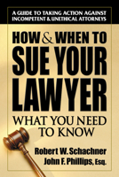 How & When to Sue Your Lawyer: What You Need to Know 0757000436 Book Cover