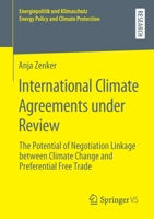 International Climate Agreements under Review: The Potential of Negotiation Linkage between Climate Change and Preferential Free Trade (Energiepolitik ... Energy Policy and Climate Protection) 3658281502 Book Cover