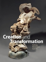 Creation and Transformation: Defining Moments in Inuit Art 1926812891 Book Cover