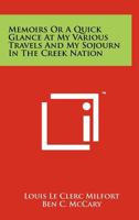 Memoirs Or A Quick Glance At My Various Travels And My Sojourn In The Creek Nation 1258138492 Book Cover