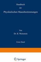 Handbuch Der Physikalischen Maassbestimmungen: Erster Band 3642905579 Book Cover