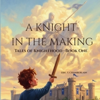 A Knight in the Making: Tales of Knighthood B0H8DRMZ76 Book Cover