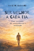 Ser melhor a cada dia: Uma jornada de consciência e evolução (Portuguese Edition) 6501937116 Book Cover