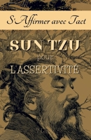S’Affirmer avec Tact: Sun Tzu pour l’Assertivité (French Edition) B0FH8WVTHH Book Cover