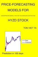 Price-Forecasting Models for WisdomTree BofA Merrill Lynch High Yield Bond Zero Duration Fund HYZD Stock B08GFSYH41 Book Cover