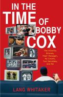 In the Time of Bobby Cox: The Atlanta Braves, Their Manager, My Couch, Two Decades, and Me 1439148384 Book Cover