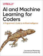 AI and Machine Learning for Coders: A Programmer's Guide to Artificial Intelligence 1492078190 Book Cover