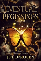 Eventual Beginnings: Stories Short and Longer 1737497514 Book Cover