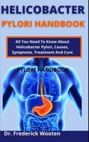 Helicobacter Pylori Handbook: All You Need To Know About Helicobacter Pylori, Causes, Symptoms, Treatment And Cure B099BYQ1M4 Book Cover